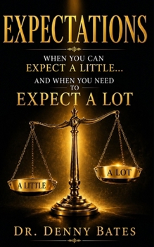 Paperback Expectations: When You Can Expect A Little And When You Need To Expect A Lot Book
