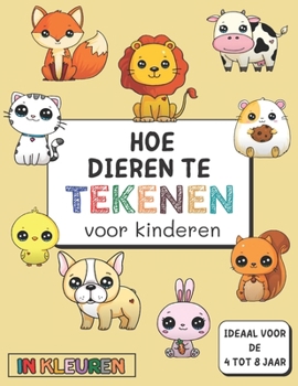 Paperback hoe dieren te tekenen voor kinderen - 4 tot 8 jaar: Een kleurrijk boek om stap voor stap te leren. [Dutch] Book