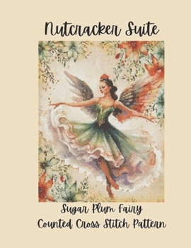 Nutcracker Suite: Sugar Plum Fairy Counted Cross Stitch Pattern Inspired by the Classic Ballet