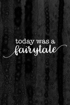 Journal: Today Was a Fairytale Lined Notebook: 110 Blank Lined (6x9) Pages to Jot Down Your Thoughts