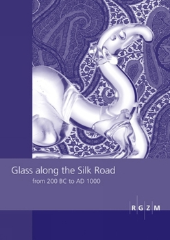 Hardcover Glass Along the Silk Road from 200 BC to Ad 1000: International Conference Within the Scope of the Sino-German Project on Cultural Heritage Preservati Book