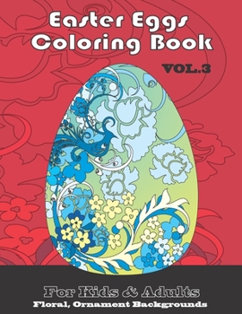 Paperback Easter Eggs Coloring -book vol. 3: Floral, Ornament backgrounds for Kids and Adult Book