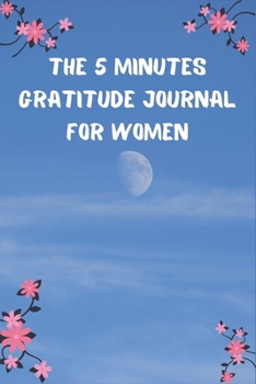 The 5 Minutes Gratitude Journal for Women: 100 Days gratitude and daily practice, spending five minutes to cultivate happiness, gift for women birthday