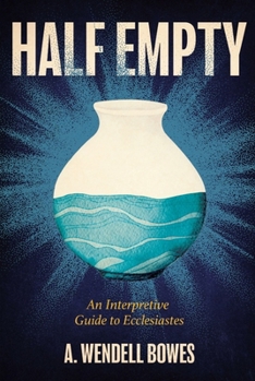 Paperback Half Empty: An Interpretive Guide to Ecclesiastes Book