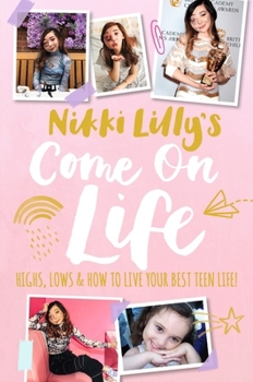 Hardcover Nikki Lilly's Come on Life: Highs, Lows and How to Live Your Best Teen Life Book