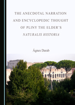 Hardcover The Anecdotal Narration and Encyclopedic Thought of Pliny the Elder's Naturalis Historia Book