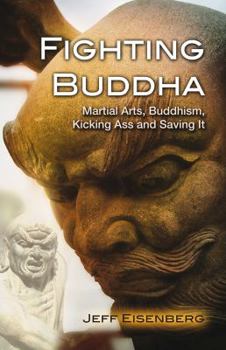 Paperback Fighting Buddha: Martial Arts, Buddhism, Kicking Ass and Saving It Book
