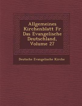 Paperback Allgemeines Kirchenblatt Fur Das Evangelische Deutschland, Volume 27 [German] Book