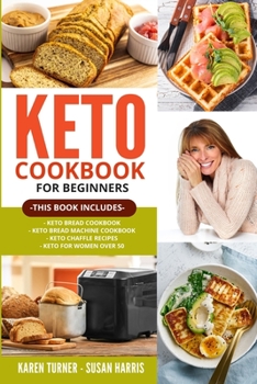 Paperback Keto Cookbook for Beginners: THIS BOOK INCLUDES: Keto Bread Cookbook - Keto Bread Machine Cookbook - Keto Chaffle Recipes - Keto for Women Over 50 Book