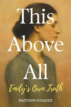 Paperback This Above All: Emily's Own Truth Book