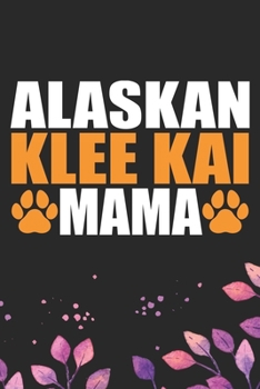 Alaskan Klee Kai Mama: Cool Alaskan Klee Kai Dog Mom Journal Notebook - Alaskan Klee Kai Puppy Lover Gifts – Funny Alaskan Klee Kai Dog Mum Notebook - Alaskan Klee Kai Owner Gifts. 6 x 9 in 120 pages
