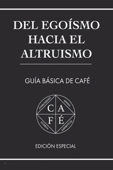 Paperback del Egoísmo Hacia El Altruismo: Guía Básica de Café [Spanish] Book