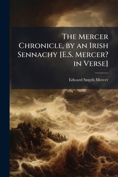 Paperback The Mercer Chronicle, by an Irish Sennachy [E.S. Mercer? in Verse] Book