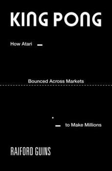 Paperback King Pong: How Atari Bounced Across Markets to Make Millions Book