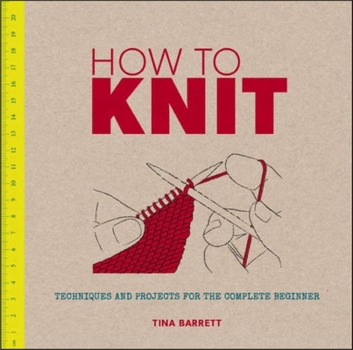 Paperback How to Knit: Techniques and Projects for the Complete Beginner Book