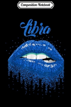 Composition Notebook: Libra Zodiac Birthday Lips Black Woman Gift  Journal/Notebook Blank Lined Ruled 6x9 100 Pages