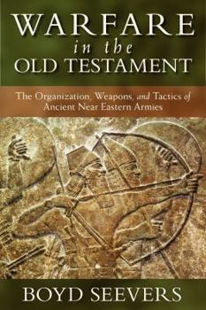 Hardcover Warfare in the Old Testament: The Organization, Weapons, and Tactics of Ancient Near Eastern Armies Book