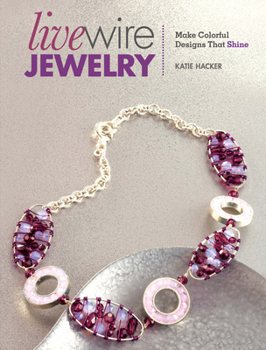 Paperback Live Wire Jewelry: 30 Colorful Designs That Sparkle and Shine Book