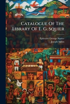 Catalogue Of The Library Of E. G. Squier