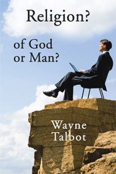 Hardcover Religion? of God or Man?: Does God Really Require Religiosity? Book