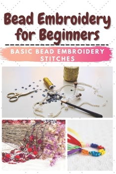 Paperback Bead Embroidery for Beginners: Basic Bead Embroidery Stitches Book