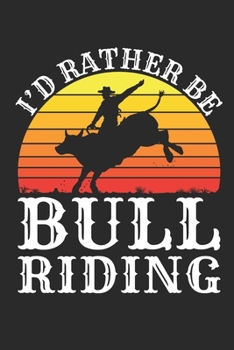 Paperback I'd Rather Be Bull Riding: Rodeo Journal For Bull Rider, Blank paperback notebook for taking notes, 150 pages, college ruled Book