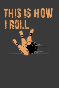 This Is How I Roll: Perfect Notebook For Boys And Girls. Cute Cream Paper 6*9 Inch With 100 Pages Notebook For Writing Daily Routine, Journal and Hand Note