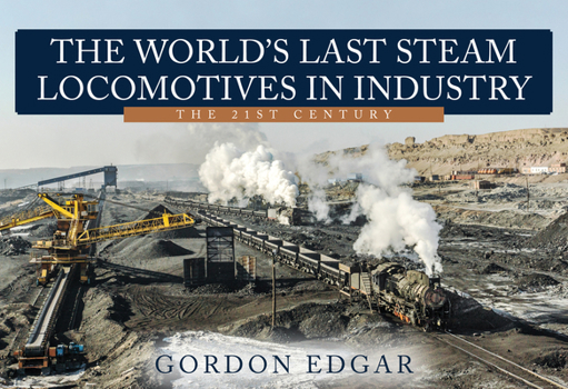 Paperback The World's Last Steam Locomotives in Industry: The 21st Century Book