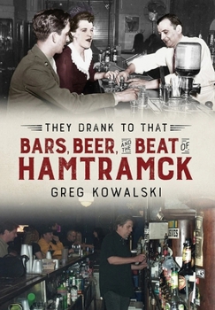 Paperback They Drank to That: Bars, Beer and the Beat of Hamtramck Book