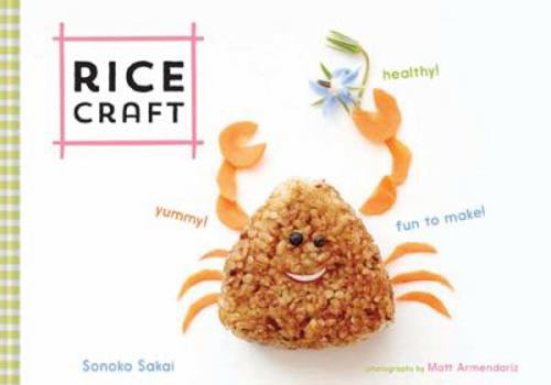 Hardcover Rice Craft: Yummy! Healthy! Fun to Make! Book