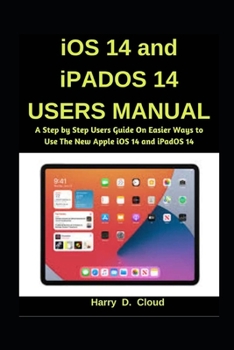 Paperback iOS 14 and iPadOS 14 Users Manual: A Step by Step User Guide on Easier Ways to Use the New Apple iOS 14 and iPadOS 14 Book