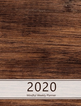 2020 Mindful Weekly Planner: Weekly Focus, Gratitude journal, Habit, Mood, Water intake trackers, AM, PM appointments Agenda, Personal and ... (Wooden look, brown. Soft matte cover).