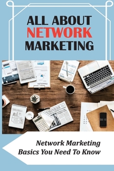 Paperback All About Network Marketing: Network Marketing Basics You Need To Know: Secrets Of A Professional Networker Book