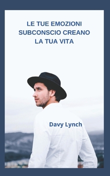 Paperback Le Tue Emozioni Subconscio Creano La Tua Vita [Italian] Book