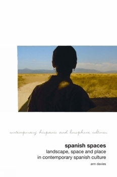 Spanish Spaces: Landscape, Space and Place in Contemporary Spanish Culture - Book  of the Contemporary Hispanic and Lusophone Cultures
