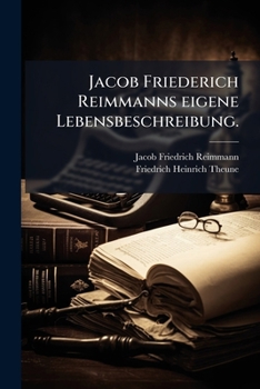 Paperback Jacob Friederich Reimmanns eigene Lebensbeschreibung. [German] Book