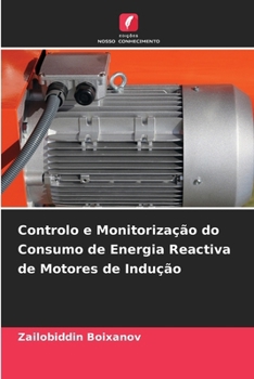 Controlo e Monitorização do Consumo de Energia Reactiva de Motores de Indução (Portuguese Edition)