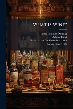 Paperback What Is Wine?: An Inquiry Suggested by the Recent Correspondence in "The Times" On the Alleged Adulteration of Sherry Book