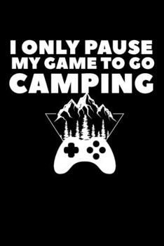 Paperback I Only Pause My Game To Go Camping: Composition Lined Notebook Journal Funny Gag Gift Book