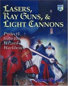 Hardcover Lasers, Ray Guns, and Light Cannons: Projects from the Wizard's Workbench Book