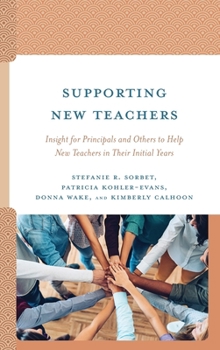 Hardcover Supporting New Teachers: Insight for Principals and Others to Help New Teachers in Their Initial Years Book