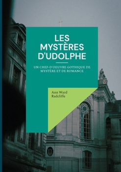 Les mystères d'Udolphe: Un chef-d'oeuvre gothique de mystère et de romance (French Edition)