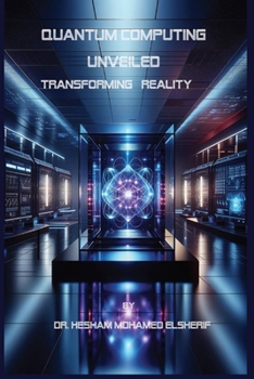 Paperback Quantum Computing Unveiled: Transforming Reality: Transforming Reality Book