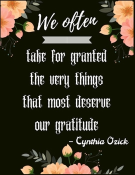 Paperback We often take for granted the very things that most deserve our gratitude" - Cynthia Ozick: A 52 Week Guide To Cultivate An Attitude Of Gratitude: Gra Book