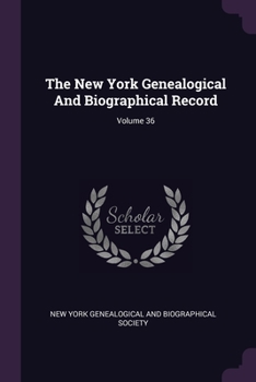 Paperback The New York Genealogical And Biographical Record; Volume 36 Book