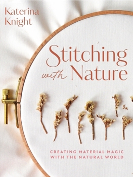 Hardcover Stitching with Nature: Creating Material Magic with the Natural World Book
