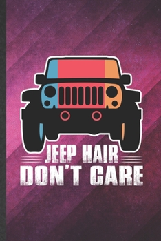 Paperback Jeep Hair Don't Care: Funny Blank Lined Jeep Girl Lover Notebook/ Journal, Graduation Appreciation Gratitude Thank You Souvenir Gag Gift, Fa Book