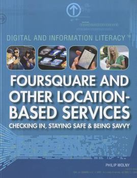 Paperback Foursquare and Other Location-Based Services: Checking In, Staying Safe & Being Savvy Book