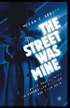 Paperback The Street Was Mine: White Masculinity in Hardboiled Fiction and Film Noir Book