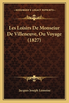 Paperback Les Loisirs De Monseiur De Villeneuve, Ou Voyage (1827) [French] Book